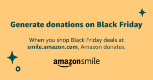 Amazon Smiles donates to the Foundation on Black Friday.